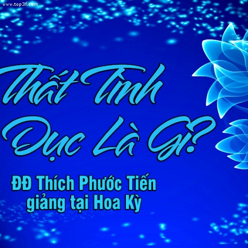 Thất Tình Lục Dục Là Gì? - Thích Phước Tiến giảng tại Hoa Kỳ